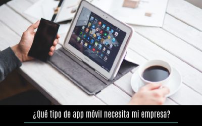 ¿Qué tipo de app móvil necesita mi empresa?