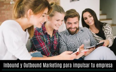 Inbound y Outbound Marketing para impulsar tu empresa