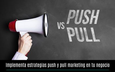 Implementa estrategias push y pull marketing en tu negocio