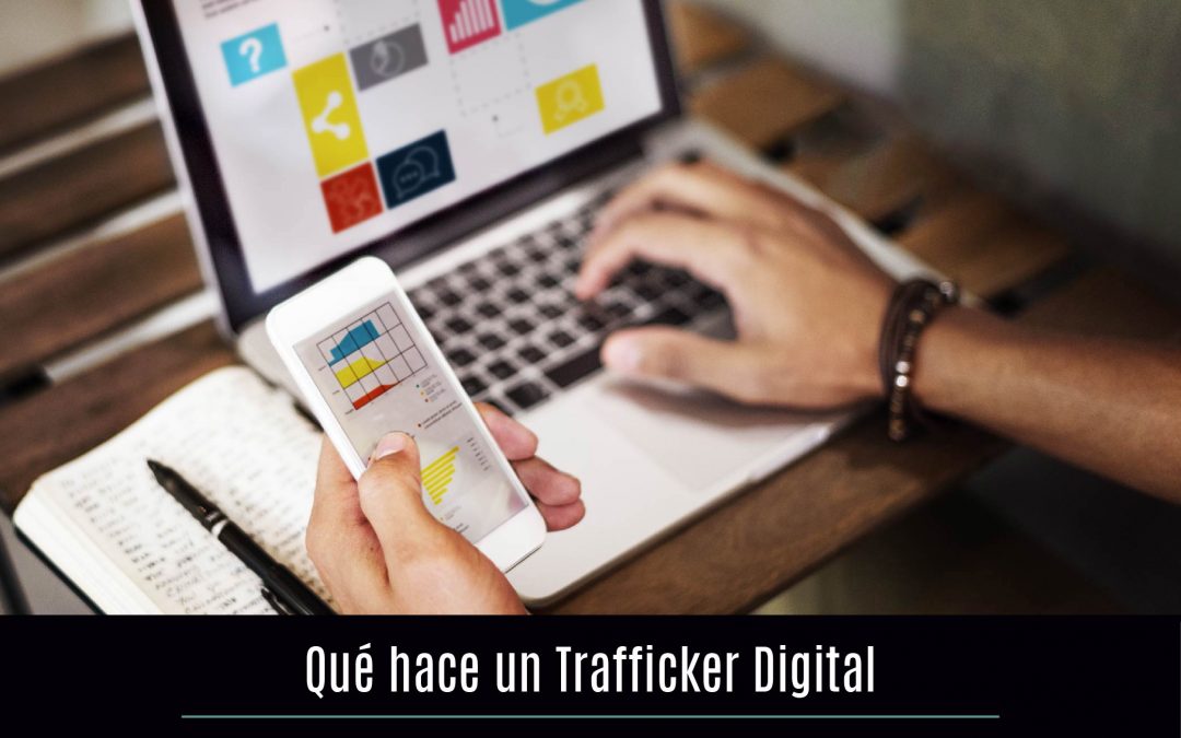 ¿Qué hace un Trafficker Digital?