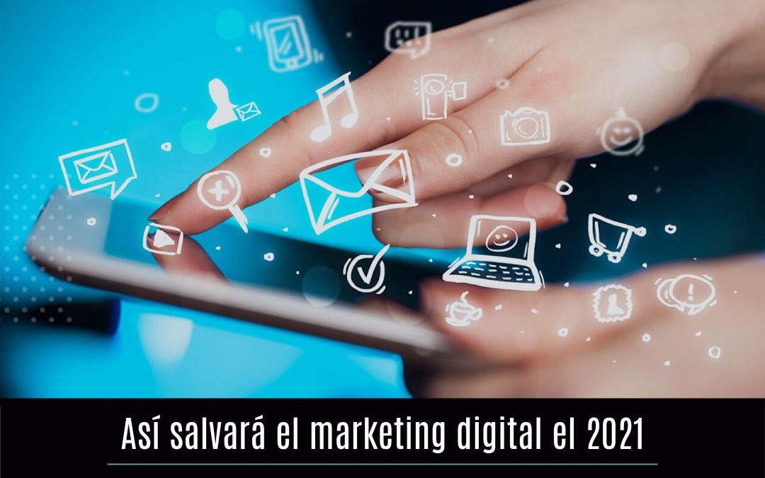 Así salvará el marketing digital el 2021
